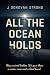 All The Ocean Holds by J Donovan Strong All The Ocean Holds by J Donovan Strong