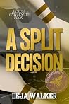 A Split Decision by Deja Walker A Split Decision by Deja Walker