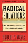 Radical Equations: Civil Rights from Mississippi to the Algebra Project (Beacon Classics)