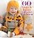 60 Quick Knit Gifts for Babies by The Editors of Sixth & Spri...