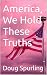 America, We Hold These Truths