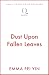 Dust Upon Fallen Leaves by Emma Pei Yin Dust Upon Fallen Leaves by Emma Pei Yin