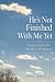 He's Not Finished With Me Yet by Carol Post
