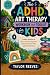 The ADHD Art Therapy Workbo...