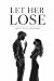let her lose: don’t play he...