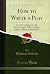 How to Write a Play: Letter...