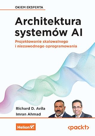 Architektura systemów AI. Projektowanie skalowalnego i niezawodnego oprogramowania