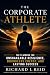 The Corporate Athlete : The...