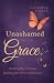 Unashamed Through Grace: He...