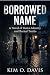 BORROWED NAME: A Novel of S...