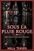Sous la Pluie Rouge: Une in...