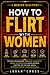 How To Flirt With Women: Pr...