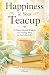 Happiness in Your Teacup: 5...