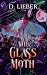 The Glass Moth by D. Lieber The Glass Moth by D. Lieber