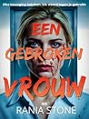 Een Gebroken Vrouw: Elke Beweging Bekeken. Elk Woord Tegen Je Gebruikt. (Dutch Edition) Een Gebroken Vrouw: Elke Beweging Bekeken. Elk Woord Tegen Je Gebruikt. (Dutch Edition)