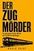 Der Zugmörder: Ein packende...