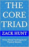 The Core Triad: Three Mental Techniques for Physical Mastery The Core Triad: Three Mental Techniques for Physical Mastery
