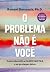O Problema Não É Você - Com...