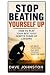 STOP BEATING YOURSELF UP!: ...