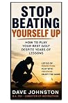 STOP BEATING YOURSELF UP! by Dave Johnston STOP BEATING YOURSELF UP! by Dave Johnston