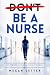 D̶o̶n̶'̶t̶ Be a Nurse