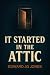 It Started in the Attic