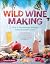 Wild Winemaking: Easy & Adv...