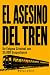 El Asesino Del Tren: Un tre...