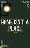 Home Isn't a Place