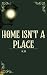 Home Isn't a Place by K.   B.