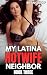 My Latina Hotwife Neighbor