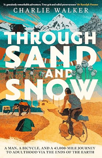 Through Sand & Snow: a man, a bicycle, and a 43,000-mile journey to adulthood via the ends of the Earth