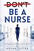 D̶o̶n̶'̶t̶ Be a Nurse by Megan Letter
