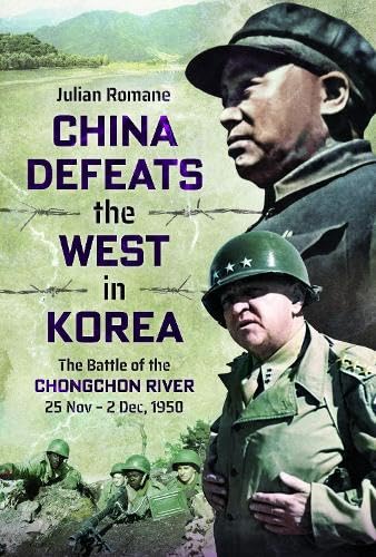 China Defeats the West in Korea: The Battle of the Chongchon River, 25 Nov – 2 Dec, 1950
