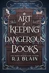 The Art of Keeping Dangerous Books by R.J. Blain