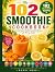 The 102 Smoothie Cookbook: ...