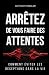 Arrêtez de vous faire des a...
