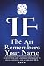 The Air Remembers Your Name...