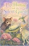 Pip, Humm and the Silent Guest by A.M. Lavender