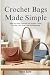 Crochet Bags Made Simple: S...
