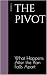 The Pivot: What Happens Aft...