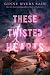 These Twisted Hearts by Ginny Myers Sain
