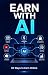 Earn with AI: 30 Ways to Ea...