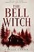 The Bell Witch: The True Story Behind America's Most Terrifying Haunting: The Bell Family, Haunted Tennessee, Paranormal Mystery & American Ghost Legend (TRUE TERROR FILES)