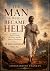 The Man Who Became Help: A ...