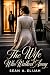 The Wife Who Walked Away by Sean A. Elijah