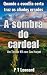 A sombra do cardeal (Thrillers K9 de Gus Harper Livro 4) by P T Leonard