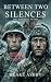 Between Two Silences - WW2 ...