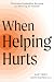 When Helping Hurts by Kasey Pierce