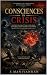 Consciences in Crisis : A G...